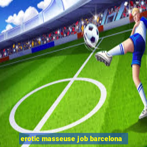 erotic masseuse job barcelona